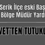 CHP Serik İlçe eski Başkanı ve DSİ 13. Bölge Müdür Yardımcısı 'rüşvet' soruşturmasında tutuklandı