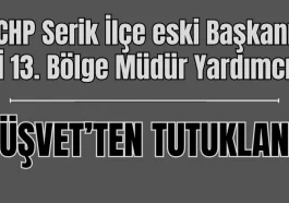CHP Serik İlçe eski Başkanı ve DSİ 13. Bölge Müdür Yardımcısı 'rüşvet' soruşturmasında tutuklandı