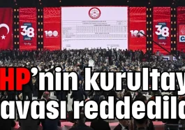 CHP’nin kurultay davası reddedildi