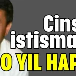 Cinsel istismara 500 yıl hapis