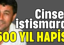 Cinsel istismara 500 yıl hapis