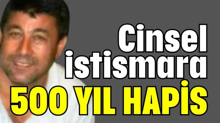 Cinsel istismara 500 yıl hapis
