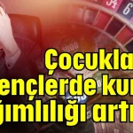 Çocuklar ve gençlerde kumar bağımlılığı artıyor