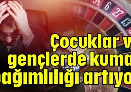 Çocuklar ve gençlerde kumar bağımlılığı artıyor