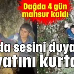Dağda sesini duyanlar hayatını kurtardı