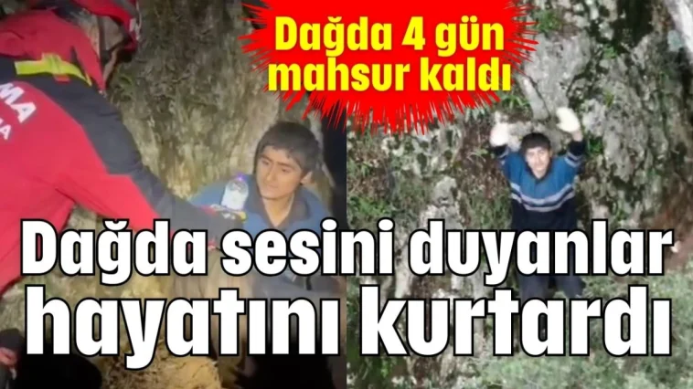 Dağda sesini duyanlar hayatını kurtardı