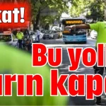 Dikkat! Antalya’da bu yollar yarın kapalı