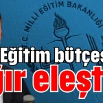 Eğitim bütçesine ağır eleştiri