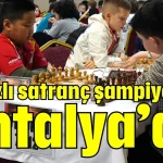 En hızlı satranç şampiyonası Antalya’da