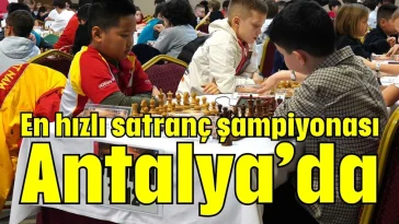 En hızlı satranç şampiyonası Antalya’da