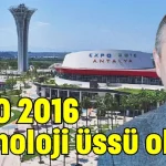 EXPO 2016 teknoloji üssü olsun