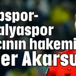 Eyüpspor-Antalyaspor maçının hakemi Alper Akarsu