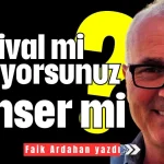 Festival mi yapıyorsunuz konser mi?
