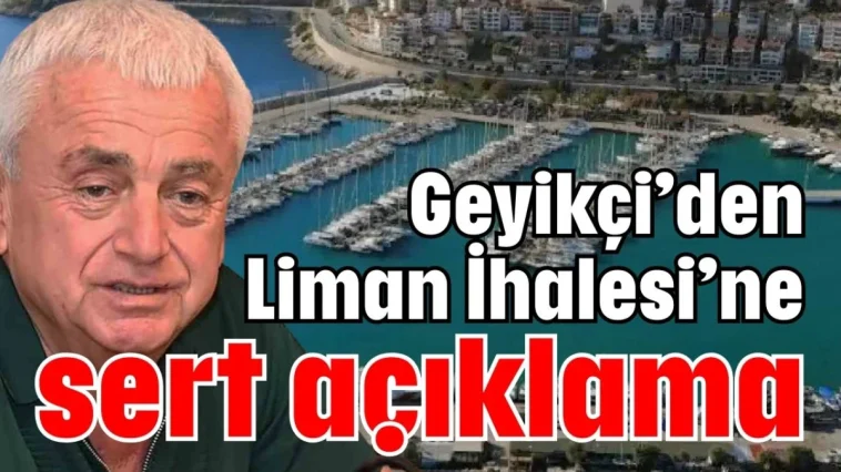 Geyikçi’den Liman İhalesi’ne sert açıklama