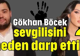 Gökhan Böcek sevgilisini neden darp etti?