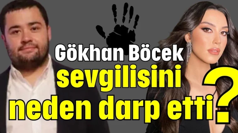 Gökhan Böcek sevgilisini neden darp etti?