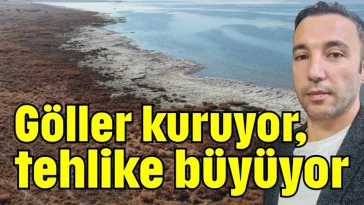 Göller kuruyor, tehlike büyüyor