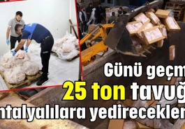 Günü geçmiş 25 ton tavuğu Antalyalılara yedireceklerdi