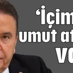 ‘İçimde umut ateşi var’