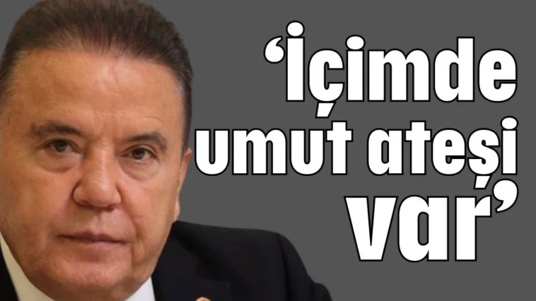 ‘İçimde umut ateşi var’