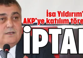 İsa Yıldırım’ın AKP’ye katılım töreni iptal