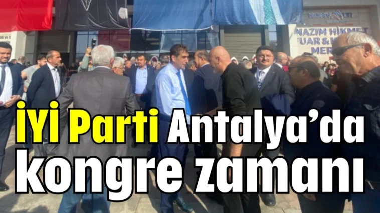 İYİ Parti Antalya’da kongre zamanı