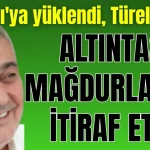 Kamacı'ya yüklendi, Türel'i övdü! Altıntaş mağdurlarını itiraf etti