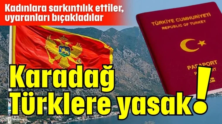 Karadağ Türklere yasak!