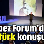 'Kepez Forum'da Atatürk konuşuldu