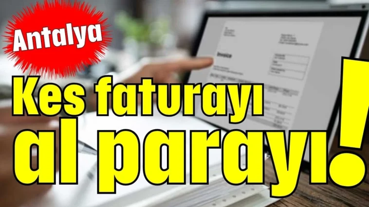 Kes faturayı al parayı!