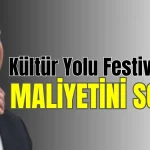 Kültür Yolu Festivali'nin maliyetini sordu