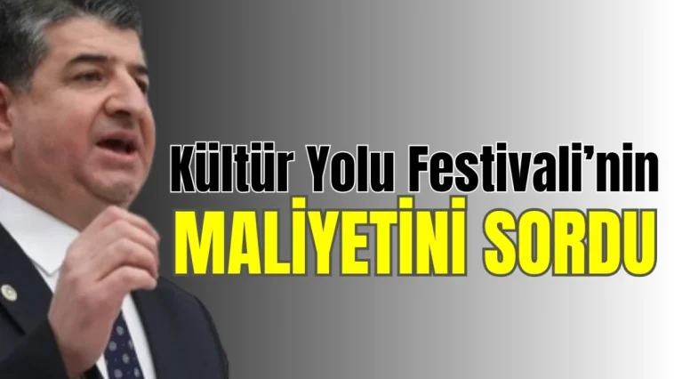 Kültür Yolu Festivali'nin maliyetini sordu