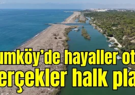 Kumköy'de hayaller otel, gerçekler halk plajı
