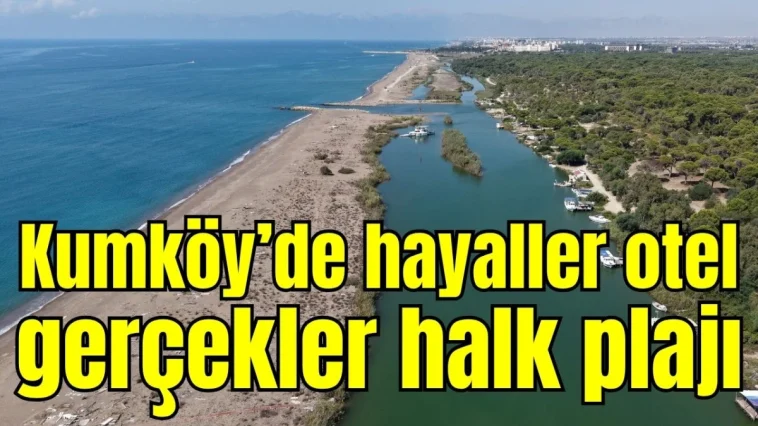 Kumköy'de hayaller otel, gerçekler halk plajı