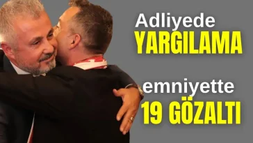 Manavgat Adliyesi'nde yargılama, emniyetinde 19 gözaltı