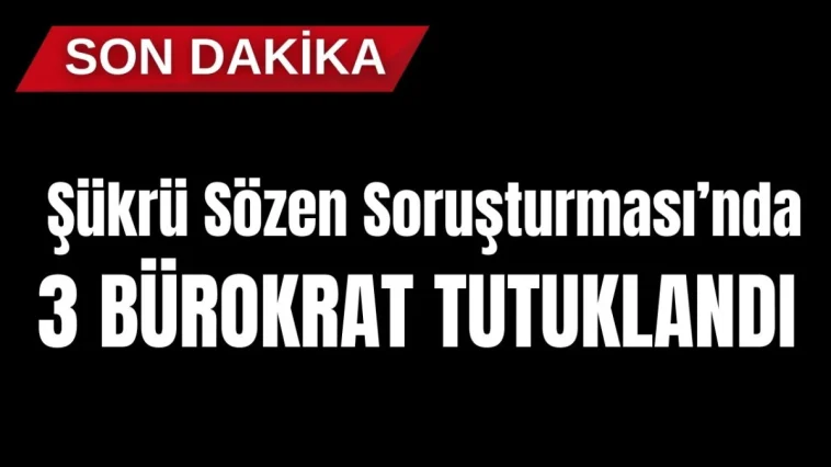 Manavgat Şükrü Sözen Soruşturması'nda 3 bürokrat tutuklandı
