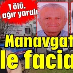 Manavgat'ta aile faciası