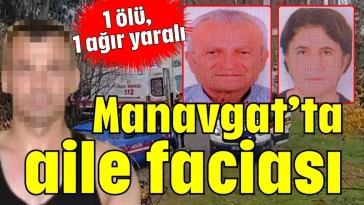 Manavgat'ta aile faciası
