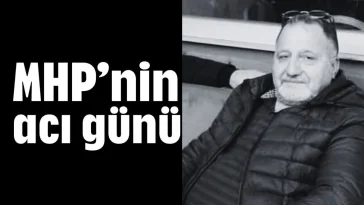 MHP’nin acı günü