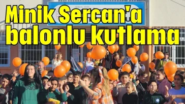 Minik Sercan'a balonlu kutlama