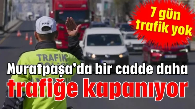 Muratpaşa’da bir cadde daha trafiğe kapanıyor