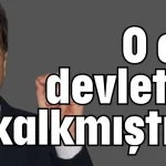 O el devlete kalkmıştır!