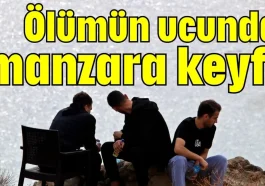 Ölümün ucunda manzara keyfi