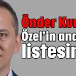 Önder Kurnaz, Özel’in anahtar listesinde