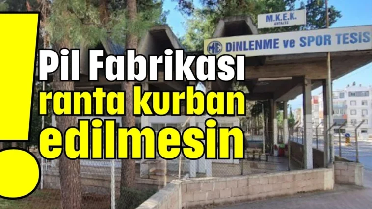 Pil Fabrikası ranta kurban edilmesin!