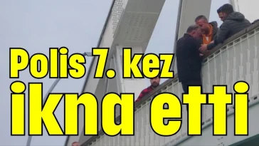 Polis 7. kez ikna etti
