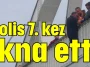 Polis 7. kez ikna etti