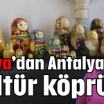 Rusya’dan Antalya’ya kültür köprüsü