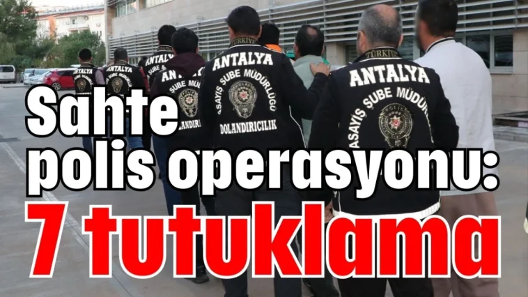 Sahte polis operasyonu: 7 tutuklama