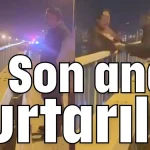 Son anda kurtarıldı